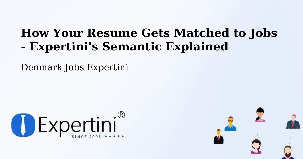 How Your Resume Gets Matched to Jobs - Expertini's Semantic Explained - Denmark Jobs Expertini